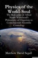 Physics of the World-Soul: The Relevance of Alfred North Whitehead's Philosophy of Organism to Contemporary Scientific Cosmology 130069758X Book Cover