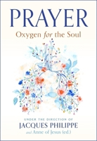 Prayer: Oxygen for the Soul 1594175195 Book Cover