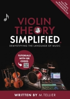 Violin Theory Simplified: A Beginner-Friendly Guide to the Language of Violin 9465268720 Book Cover