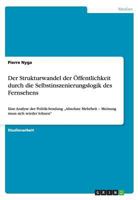 Der Strukturwandel der �ffentlichkeit durch die Selbstinszenierungslogik des Fernsehens: Eine Analyse der Politik-Sendung "Absolute Mehrheit - Meinung muss sich wieder lohnen 3656470421 Book Cover