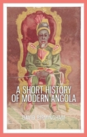 A Short History of Modern Angola 0190271302 Book Cover