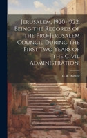 Jerusalem, 1920-1922, Being the Records of the Pro-Jerusalem Council During the First two Years of the Civil Administration; 1020796162 Book Cover
