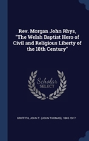 Rev. Morgan John Rhys, "The Welsh Baptist Hero of Civil and Religious Liberty of the 18th Century" 1340282194 Book Cover