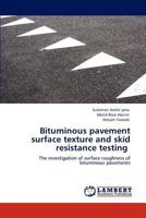 Bituminous pavement surface texture and skid resistance testing: The investigation of surface roughness of bituminous pavements 3848435438 Book Cover