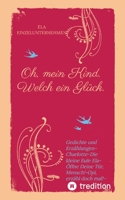 Oh, mein Kind. Welch ein Glück. Kindsein heißt: Freisein! Neues entdecken. Beobachten.: Gedichte und Erzählungen-Charlotte-Die kleine Eule Ela-Öffne D 3384001591 Book Cover