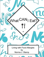 What CAN I eat?: Living With Food Allergies B095GNTXKL Book Cover