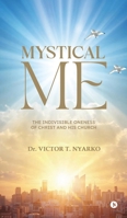 Mystical Me: The Indivisible Oneness of Christ and His Church B0GWRQ6XZ9 Book Cover