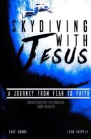 Skydiving with Jesus: A Journey from Fear to Faith 1979733597 Book Cover