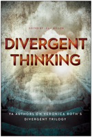 Divergent Thinking: YA Authors on Veronica Roth's Divergent Trilogy 1939529921 Book Cover