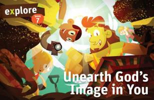 Unearth God's Image in You (Explore Student Book 7) 0898275938 Book Cover