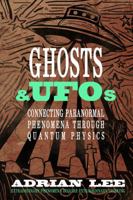 Ghosts & UFOs: Connecting Paranormal Phenomena through Quantum Physics 1950743128 Book Cover