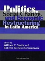 Politics, Social Change, and Economic Restructuring in Latin America 1574540181 Book Cover