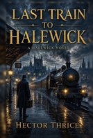 Last Train To Halewick: A Halewick Novel B0H6TLLVHB Book Cover