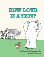 How Loud Is a Yeti? B097X5RNTS Book Cover