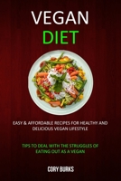 Vegan Diet: Easy & Affordable Recipes for Healthy & Delicious Vegan Lifestyle (Tips To Deal With The Struggles Of Eating Out As A Vegan) 1989682901 Book Cover