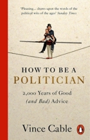 How to be a Politician: 2,000 Years of Good (and Bad) Advice 1529149665 Book Cover
