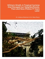 Wilma's Wrath: A Tropical Cyclone that Ravaged our Neighborhoods: Then and Now Photos 17 Years Later 1387532731 Book Cover