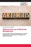 Diferencias en el Nivel de Resiliencia: de Acuerdo al Sexo en Pacientes con Artritis Reumatoide en Institución Prestadora de Salud de Cúcuta 6200383081 Book Cover