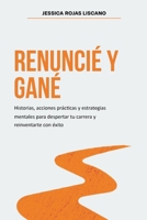 Renuncié Y Gané: Historias, estrategias mentales y acciones prácticas para despertar tu carrera y reinventarte con éxito. (Spanish Edition) 8409673657 Book Cover