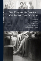 The Dramatic Works Of Sir Aston Cokain, Volume 3... 1277465185 Book Cover