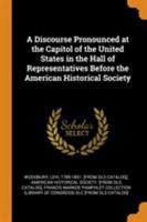 A Discourse Pronounced at the Capitol of the United States, in the Hall of Representatives 0342573241 Book Cover