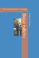 Beba e Beto: Una storia di amore e coraggio (Italian Edition) B0G6W69GYD Book Cover