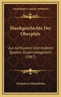 Musikgeschichte der Oberpfalz: Zweiter Band 1168095158 Book Cover