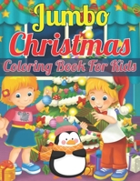 Jumbo Christmas Coloring Book for Kids: A Jumbo Very Merry Christmas Coloring Book For Kids B0BFVF35NS Book Cover