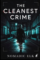 The Cleanest Crime: A Psychological Thriller About Truth, Power, and the Perfect Cover-Up 1067280197 Book Cover