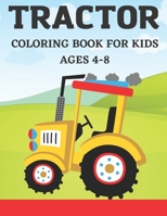Tractor Coloring Book for Kids Ages 4-8: The Tractor Colouring Book for kids ages 4-8 Boys and Girls Featuring Various Fun Tractor Designs Along With Cool Backgrounds. B09SPC5KTB Book Cover