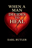 When a Man Decides to Heal B0GHDSX6KL Book Cover