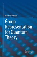 Group Representation for Quantum Theory 3319449044 Book Cover