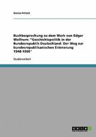 Buchbesprechung zu dem Werk von  Edgar Wolfrum: 'Geschichtspolitik in der Bundesrepublik Deutschland. Der Weg zur bundesrepublikanischen Erinnerung 1948-1990' 3638849120 Book Cover