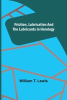 Friction, lubrication and the lubricants in horology 935631036X Book Cover