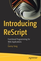 Introducing ReScript: Functional Programming for Web Applications 1484288874 Book Cover