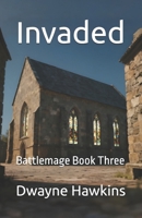 Invaded: Battlemage Book Three B0GJPGYJD2 Book Cover