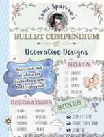 Sami Sparrow's Bullet Compendium Of Decorative Designs: a practical, easy resource for bullet journals, scrapbooks and cardmaking 1460756746 Book Cover