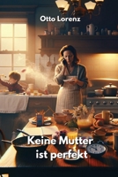Keine Mutter ist perfekt (German Edition) B0DQ5N2F7N Book Cover