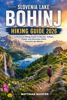 SLOVENIA LAKE BOHINJ HIKING GUIDE 2026: A Practical Hiking Guide to Routes, Valleys, Peaks, and Mountain Paths Around Lake Bohinj B0HFSQ3CG9 Book Cover
