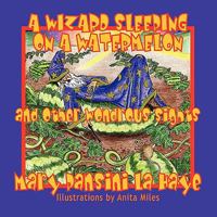 A Wizard Sleeping On a Watermelon and Other Wondrous Sights 193344956X Book Cover