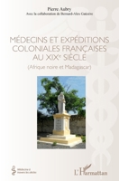 Médecins et expéditions coloniales françaises au XIXe siècle: (Afrique noire et Madagascar) (Médecine À Travers Les Siècles) (French Edition) 2343193649 Book Cover