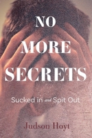 No More Secrets: Sucked in and Spit Out 1543981402 Book Cover