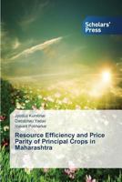 Resource Efficiency and Price Parity of Principal Crops in Maharashtra 3639515943 Book Cover