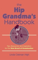 The Hip Grandma's Handbook: Tips, Resources, and Inspiration for the New Breed of Grandmother 0978817885 Book Cover