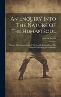 An Enquiry Into The Nature Of The Human Soul: Wherein The Immateriality Of The Soul Is Evinced From The Principle Of Reason And Philosophy 101938686X Book Cover