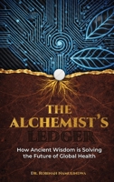 The Alchemist's Ledger: How Ancient Wisdom is Solving the Future of Global Health 1918039771 Book Cover