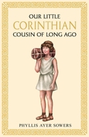 Our little Corinthian cousin of long ago 1761831291 Book Cover