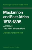 Mackinnon and East Africa 18781895: A Study in the 'New Imperialism' (Cambridge Commonwealth Series) 0521101719 Book Cover