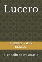Lucero: El caballo de mi abuelo (Spanish Edition) B0GJC38277 Book Cover