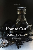 How to Cast Real Spells: An Introduction to Wiccan Spells, Magic, and Witchcraft 1520975031 Book Cover